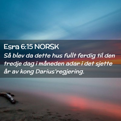 Picture 02 - Esra 6:15 NORSK - Så blev da dette hus fullt ferdig til den tredje - Bible Verse Picture