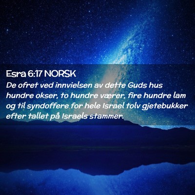 Picture 02 - Esra 6:17 NORSK - De ofret ved innvielsen av dette Guds hus hundre - Bible Verse Picture