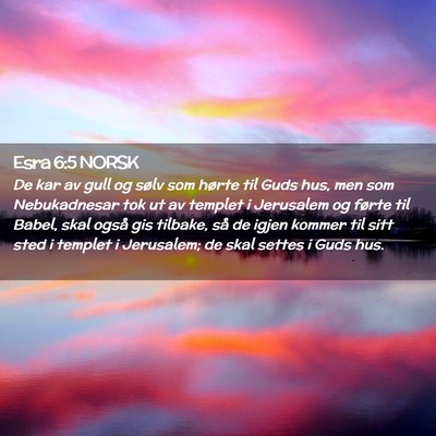 Picture 02 - Esra 6:5 NORSK - De kar av gull og sølv som hørte til Guds hus, - Bible Verse Picture