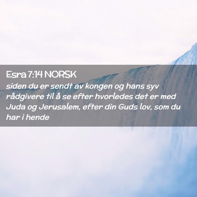 Picture 02 - Esra 7:14 NORSK - siden du er sendt av kongen og hans syv - Bible Verse Picture