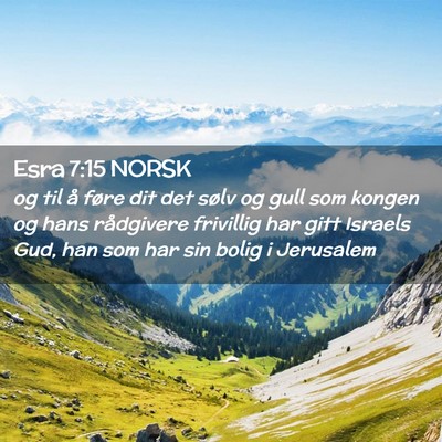 Picture 02 - Esra 7:15 NORSK - og til å føre dit det sølv og gull som kongen - Bible Verse Picture