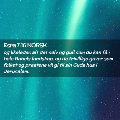 Picture 02 - Esra 7:16 NORSK - og likeledes alt det sølv og gull som du kan få - Bible Verse Picture