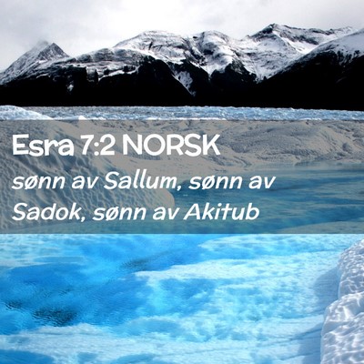 Picture 02 - Esra 7:2 NORSK - sønn av Sallum, sønn av Sadok, sønn av - Bible Verse Picture