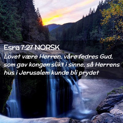 Picture 02 - Esra 7:27 NORSK - Lovet være Herren, våre fedres Gud, som gav - Bible Verse Picture