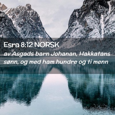 Picture 02 - Esra 8:12 NORSK - av Asgads barn Johanan, Hakkatans sønn, og med - Bible Verse Picture