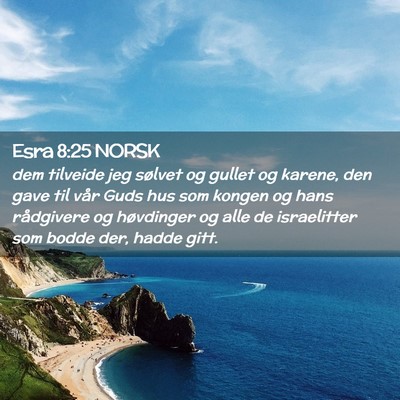 Picture 02 - Esra 8:25 NORSK - dem tilveide jeg sølvet og gullet og karene, den - Bible Verse Picture