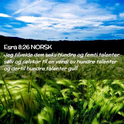Picture 02 - Esra 8:26 NORSK - Jeg tilveide dem seks hundre og femti talenter - Bible Verse Picture