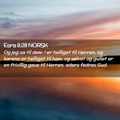 Picture 02 - Esra 8:28 NORSK - Og jeg sa til dem: I er helliget til Herren, og - Bible Verse Picture