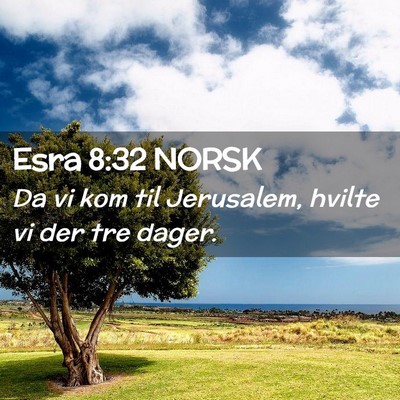 Picture 02 - Esra 8:32 NORSK - Da vi kom til Jerusalem, hvilte vi der tre - Bible Verse Picture