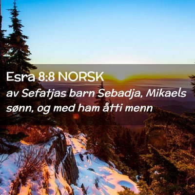 Picture 02 - Esra 8:8 NORSK - av Sefatjas barn Sebadja, Mikaels sønn, og med - Bible Verse Picture