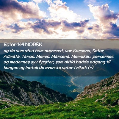 Picture 02 - Ester 1:14 NORSK - og de som stod ham nærmest, var Karsena, Setar, - Bible Verse Picture