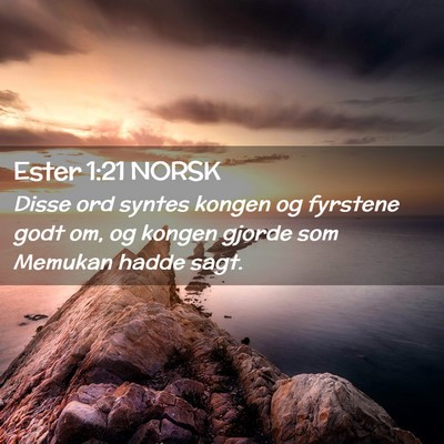 Picture 02 - Ester 1:21 NORSK - Disse ord syntes kongen og fyrstene godt om, og - Bible Verse Picture
