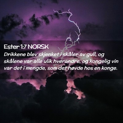 Picture 02 - Ester 1:7 NORSK - Drikkene blev skjenket i skåler av gull, og - Bible Verse Picture
