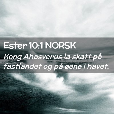 Picture 02 - Ester 10:1 NORSK - Kong Ahasverus la skatt på fastlandet og på - Bible Verse Picture