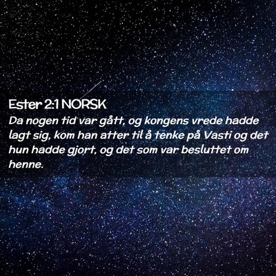 Picture 02 - Ester 2:1 NORSK - Da nogen tid var gått, og kongens vrede hadde - Bible Verse Picture