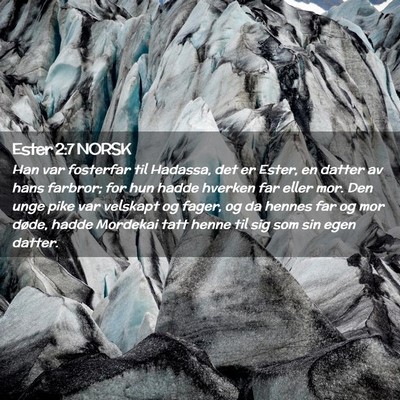 Picture 02 - Ester 2:7 NORSK - Han var fosterfar til Hadassa, det er Ester, en - Bible Verse Picture