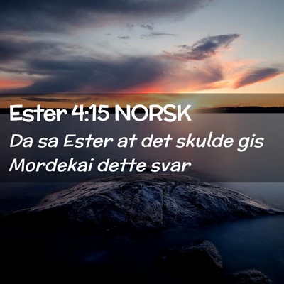 Picture 02 - Ester 4:15 NORSK - Da sa Ester at det skulde gis Mordekai dette - Bible Verse Picture