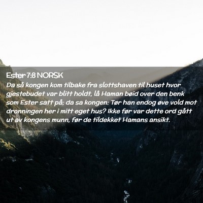 Picture 02 - Ester 7:8 NORSK - Da så kongen kom tilbake fra slottshaven til - Bible Verse Picture