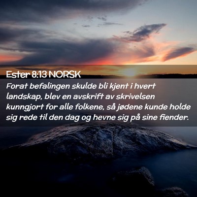 Picture 02 - Ester 8:13 NORSK - Forat befalingen skulde bli kjent i hvert - Bible Verse Picture