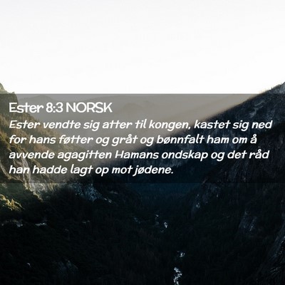 Picture 02 - Ester 8:3 NORSK - Ester vendte sig atter til kongen, kastet sig ned - Bible Verse Picture