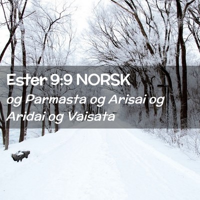 Picture 02 - Ester 9:9 NORSK - og Parmasta og Arisai og Aridai og - Bible Verse Picture