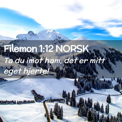 Picture 02 - Filemon 1:12 NORSK - Ta du imot ham, det er mitt eget - Bible Verse Picture