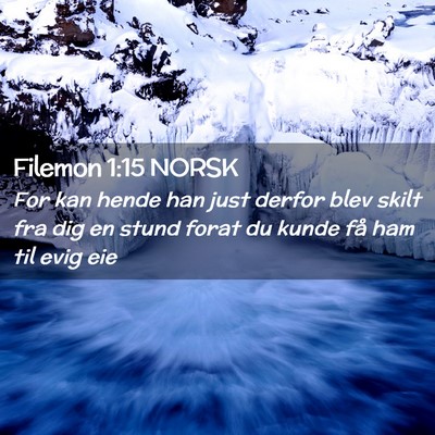 Picture 02 - Filemon 1:15 NORSK - For kan hende han just derfor blev skilt fra dig - Bible Verse Picture