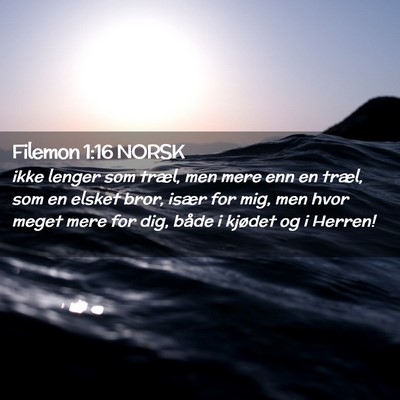 Picture 02 - Filemon 1:16 NORSK - ikke lenger som træl, men mere enn en træl, som - Bible Verse Picture