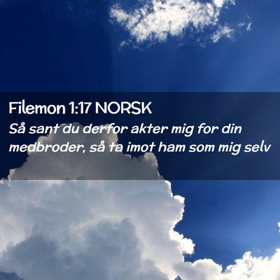 Picture 02 - Filemon 1:17 NORSK - Så sant du derfor akter mig for din medbroder, - Bible Verse Picture