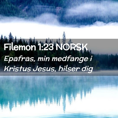 Picture 02 - Filemon 1:23 NORSK - Epafras, min medfange i Kristus Jesus, hilser - Bible Verse Picture