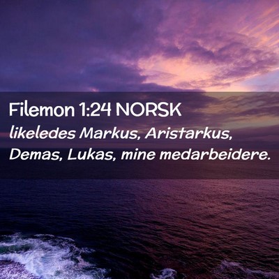 Picture 02 - Filemon 1:24 NORSK - likeledes Markus, Aristarkus, Demas, Lukas, mine - Bible Verse Picture