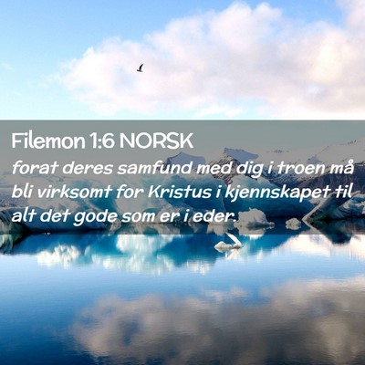 Picture 02 - Filemon 1:6 NORSK - forat deres samfund med dig i troen må bli - Bible Verse Picture