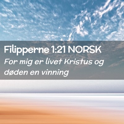 Picture 02 - Filipperne 1:21 NORSK - For mig er livet Kristus og døden en - Bible Verse Picture