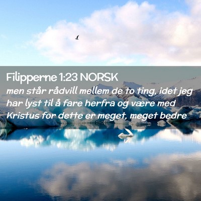 Picture 02 - Filipperne 1:23 NORSK - men står rådvill mellem de to ting, idet jeg - Bible Verse Picture