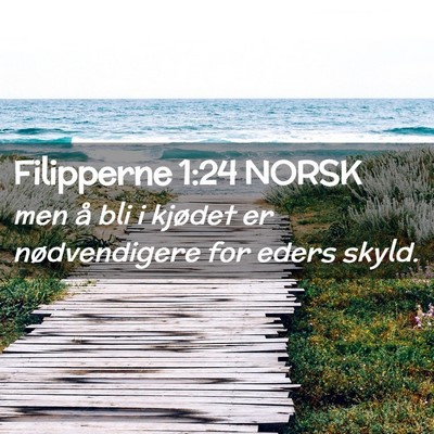 Picture 02 - Filipperne 1:24 NORSK - men å bli i kjødet er nødvendigere for eders - Bible Verse Picture