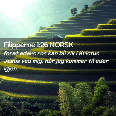 Picture 02 - Filipperne 1:26 NORSK - forat eders ros kan bli rik i Kristus Jesus ved - Bible Verse Picture