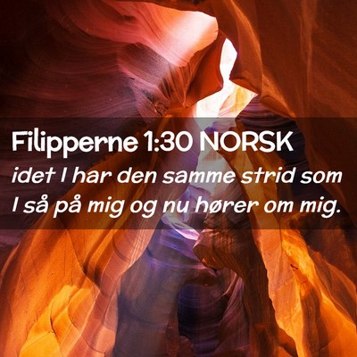 Picture 02 - Filipperne 1:30 NORSK - idet I har den samme strid som I så på mig og - Bible Verse Picture