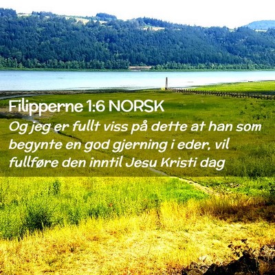 Picture 02 - Filipperne 1:6 NORSK - Og jeg er fullt viss på dette at han som begynte - Bible Verse Picture