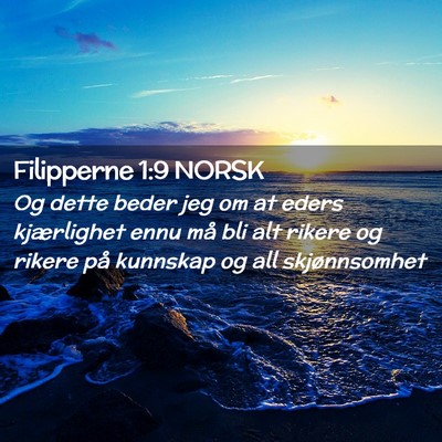 Picture 02 - Filipperne 1:9 NORSK - Og dette beder jeg om at eders kjærlighet ennu - Bible Verse Picture