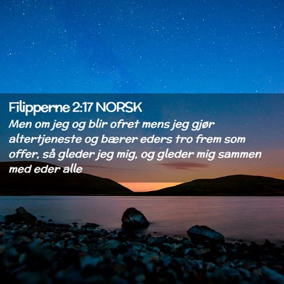 Picture 02 - Filipperne 2:17 NORSK - Men om jeg og blir ofret mens jeg gjør - Bible Verse Picture