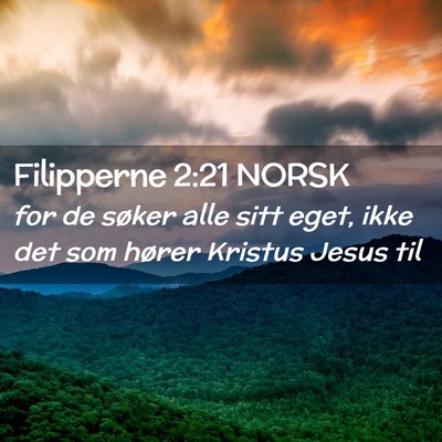 Picture 02 - Filipperne 2:21 NORSK - for de søker alle sitt eget, ikke det som hører - Bible Verse Picture