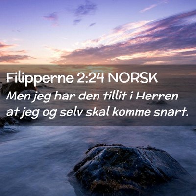 Picture 02 - Filipperne 2:24 NORSK - Men jeg har den tillit i Herren at jeg og selv - Bible Verse Picture