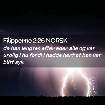 Picture 02 - Filipperne 2:26 NORSK - da han lengtes efter eder alle og var urolig i hu - Bible Verse Picture