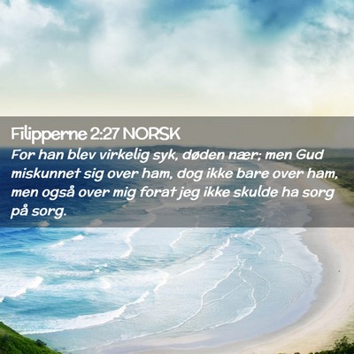 Picture 02 - Filipperne 2:27 NORSK - For han blev virkelig syk, døden nær; men Gud - Bible Verse Picture
