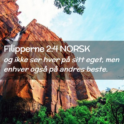 Picture 02 - Filipperne 2:4 NORSK - og ikke ser hver på sitt eget, men enhver også - Bible Verse Picture