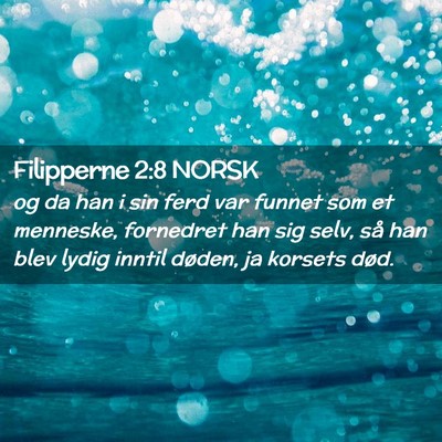 Picture 02 - Filipperne 2:8 NORSK - og da han i sin ferd var funnet som et menneske, - Bible Verse Picture