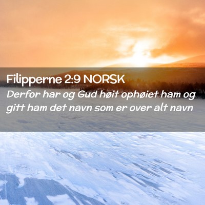 Picture 02 - Filipperne 2:9 NORSK - Derfor har og Gud høit ophøiet ham og gitt ham - Bible Verse Picture