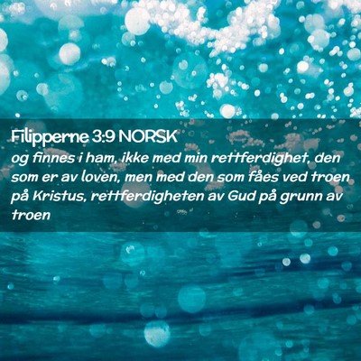 Picture 02 - Filipperne 3:9 NORSK - og finnes i ham, ikke med min rettferdighet, den - Bible Verse Picture