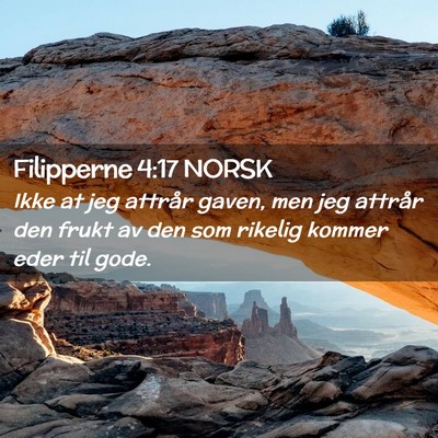 Picture 02 - Filipperne 4:17 NORSK - Ikke at jeg attrår gaven, men jeg attrår den - Bible Verse Picture