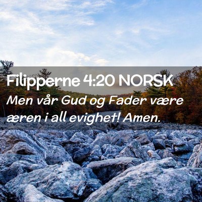 Picture 02 - Filipperne 4:20 NORSK - Men vår Gud og Fader være æren i all evighet! - Bible Verse Picture